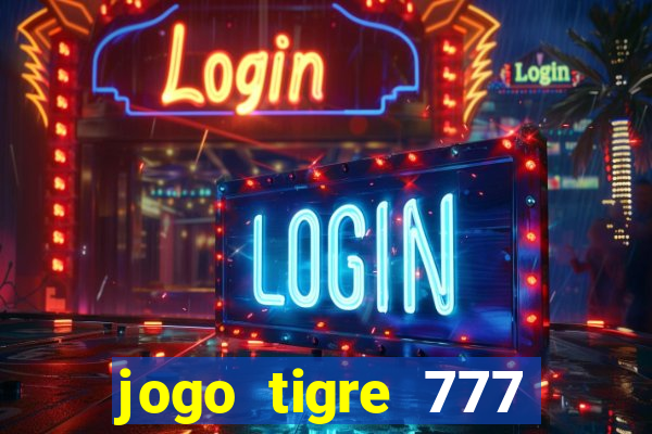 jogo tigre 777 como jogar